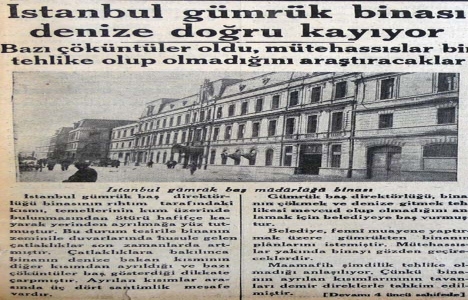 1935 yılında Gümrük Başmüdürlüğü binası denize doğru kayıyor!
