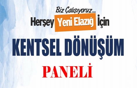 Elazığ'da Kentsel Dönüşüm Paneli düzenlendi!