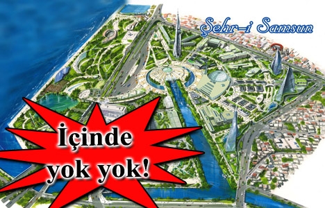 Şehr-i Samsun projesi 1.150 dönüm alan üzerinde kurulacak!