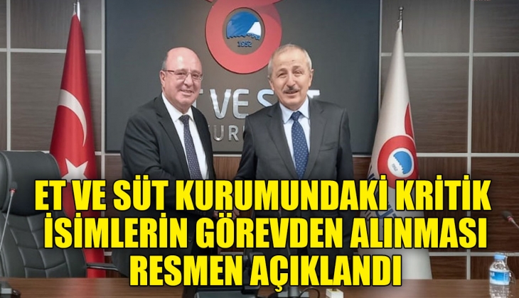 Et ve Süt Kurumu'ndaki kritik isimlerin görevden alınma kararları Resmi Gazete'de