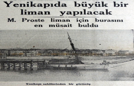1936 yılında Prost, limanın Yenikapı da yapılmasına karar vermiş!