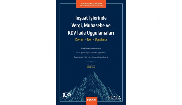 İnşaat işlerinde vergi, muhasebe ve KDV iade uygulamaları kitabı inşaat sektörü çalışanlarına ışık olacak!