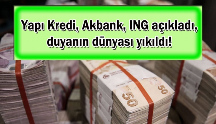 Bu bankalar adeta ipleri kopardı! Yapı Kredi, Akbank, ING tek tek açıkladı, duyanın resmen dünyası yıkıldı! Hemen bakın