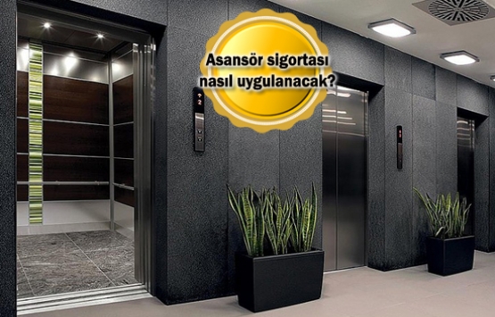 Asansörler zorunlu sigorta kapsamına alınıyor!