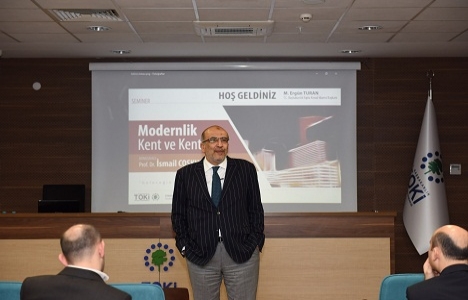 TOKİ'nin modernlik kent ve kentlilik semineri düzenlendi