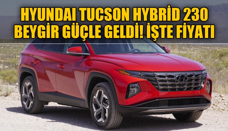 Hyundai Tucson Hybrid 230 beygirlik versiyonu ile Türkiye'de! İşte 9 Haziran fiyat listesi
