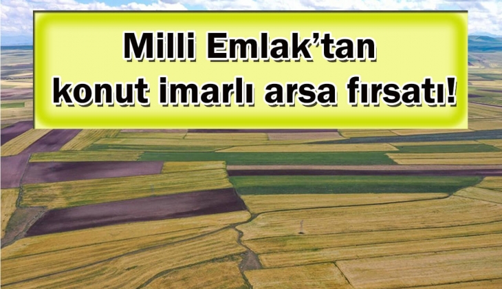 Milli Emlak'tan 84 bin TL'ye konut imarlı arsa fırsatı! Bu tarihi sakın kaçırmayın!
