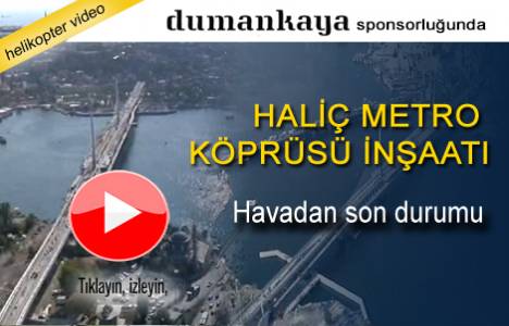 Haliç Metro Köprüsü inşaat çalışmalarından son görüntüler!