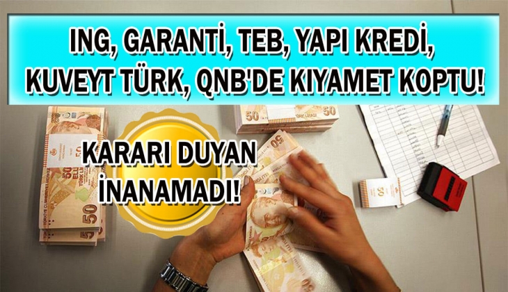 6 bankada resmen deprem yaşanıyor! ING, Garanti, TEB, Yapı Kredi, Kuveyt Türk, QNB, peş peşe duyurdu! Duyanlar inanamadı