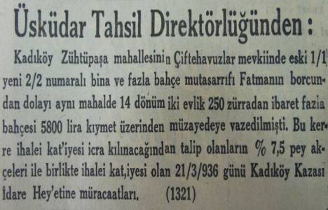 1936 yılında Kadıköy Zühtü Paşa'da 14 dönüm bahçe ve iki ev 5.800 liraya satılacakmış!