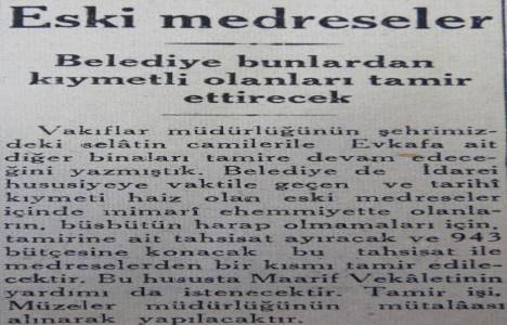 1943 yılında belediye bazı kıymetli medreseleri restore edecekmiş!