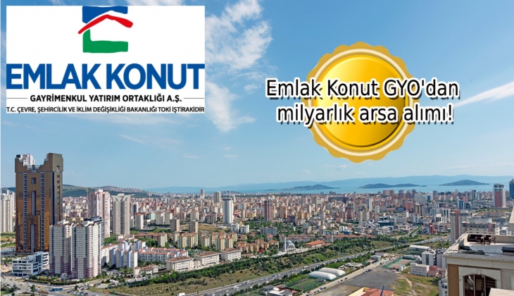 Emlak Konut GYO, Ataşehir’den 2.6 milyar TL'ye arsa aldı!