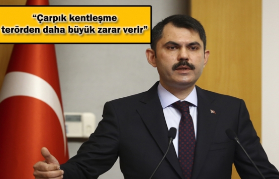 Birinci büyük problemimiz terörse ikincisi de çarpık kentleşme!