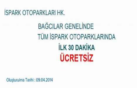 Bağcılar da İSPARK otoparkları ilk yarım saat ücretsiz!