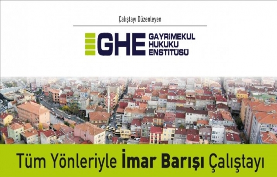 İmar barışı çalıştayı 7 Haziran'da yapılacak!