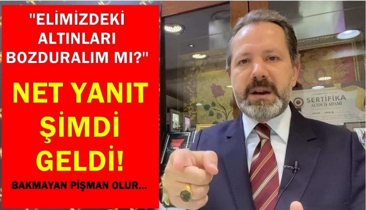 Elimizdeki altınları bozduralım mı? sorusuna net yanıt şimdi geldi! Sakın bunu yapmayın