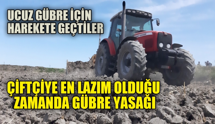Çiftçiye en lazım olduğu zamanda gübre yasağı! Artık verilmeyecek