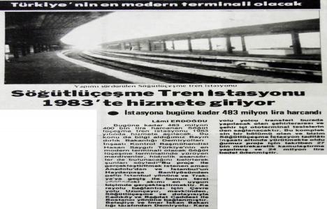 1982 yılında Söğütlüçeşme Tren İstasyonu Türkiye nin en modern terminali olacakmış!