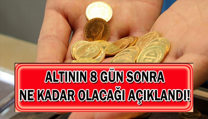 Altının 8 gün sonra ne kadar olacağı resmen açıklandı! Rakamı duyanların ağzı 1 karış açık kaldı! Hemen bir göz atın!