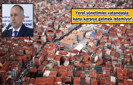 Ömer Bulut: Kentsel dönüşümde herkes sorumluluktan kaçıyor!
