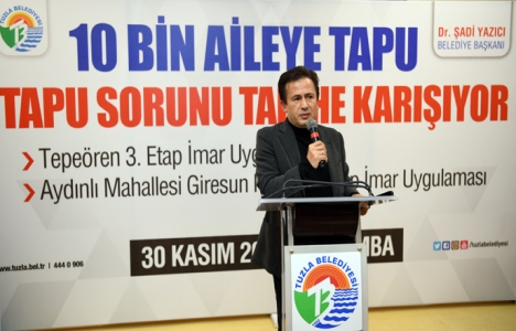 Tuzla'da 10 bin aile daha tapusuna kavuştu!