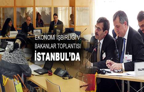 Ekonomi İşbirliği 5. Bakanlar Toplantısı Ekim'de İstanbul'da!