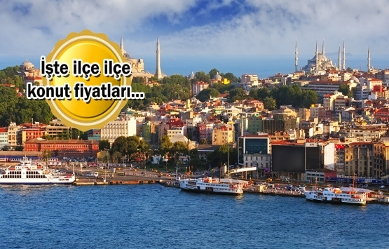 İstanbul'da en ucuz ve en pahalı ev fiyatları hangi ilçelerde?