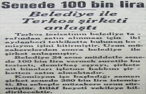 1932 yılında belediye Terkos Su Şirketini 100 bin liraya devralmış!