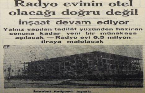 1947 yılında TRT İstanbul Radyoevi 6,5 milyon liraya mal olacakmış!