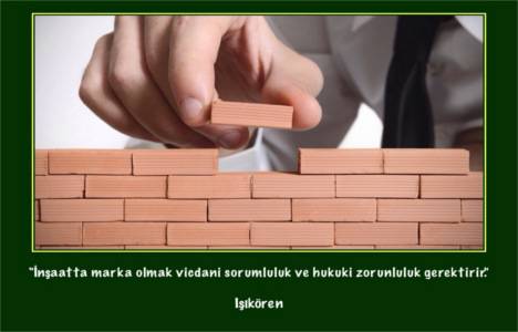Hilmi Işıkören: İnşaatta marka olmak vicdani sorumluluk ve hukuki zorunluluk gerektirir!