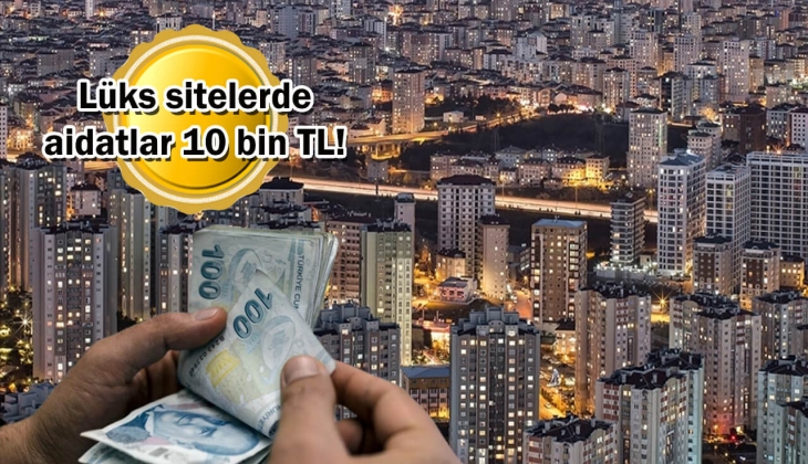 Konut sitesi aidatlarına 'ara zam' şoku! Kira ve aidatlar eşit hale geldi! Bakanlık devreye girdi!