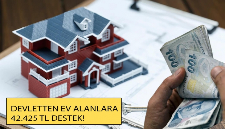 Devletten, ev alanlara 42 bin 425 TL destek!