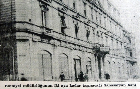 1937 yılında Emniyet Sansaryan Han'a taşınacak!