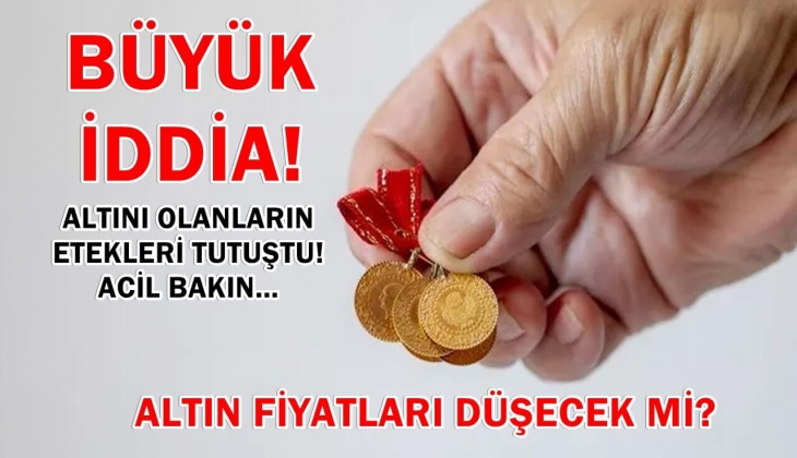 Altın için büyük iddia! Altın fiyatları 20 gün sonra düşecek mi? Altını olanların etekleri tutuştu! Acil bakın