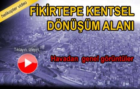 Fikirtepe Kentsel Dönüşüm projelerinin havadan görüntüleri!