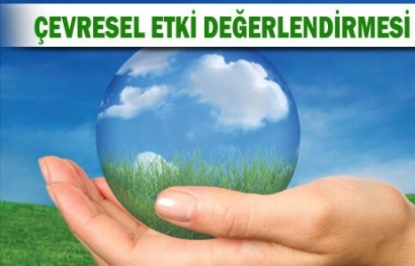 ÇED raporu olmayan projeye ruhsat yok!