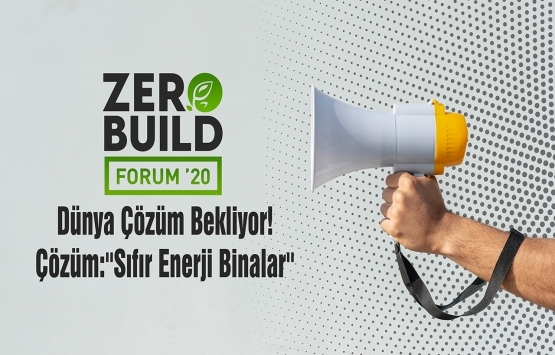 Sıfır Enerji Binalar ZeroBuild Forum’20’de masaya yatırılacak!