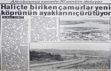 1975 yılında Haliç te biriken çamurlar Haliç Köprüsü nün ayaklarını çürütüyormuş!