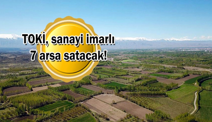TOKİ'den dev satış! 3 ilde 1 milyar 484 milyon TL'lik sanayi imarlı 7 arsa satacak!