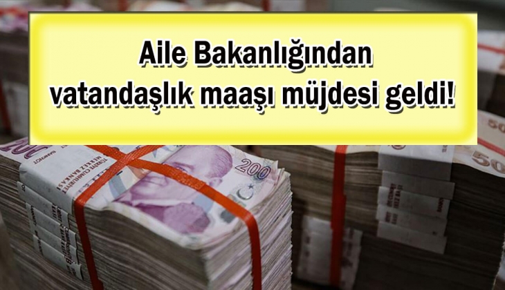 Aile Bakanlığından şimdi de son dakika vatandaşlık maaşı müjdesi geldi! Vatandaşlık maaşı kimlere yatırılacak?