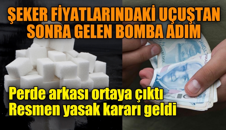 Şeker fiyatlarındaki uçuştan sonra gelen bomba adım! Resmen yasaklandı
