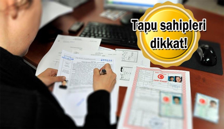 Tapu sahipleri bu tarihi sakın kaçırmayın! Cezası var!