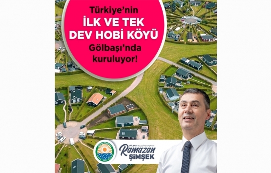 Türkiye’nin ilk dev hobi köyü Gölbaşı’nda kuruluyor!