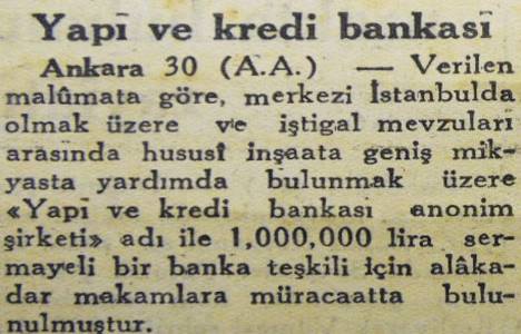1944 yılında 1 milyon lira sermaye ile Yapı ve Kredi Bankası kurulmuş!