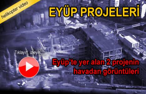Eyüp'te yer alan 2 projenin havadan videosu!