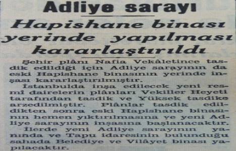 1939 yılında Sultanahmet Cezaevi yıkılarak yerine İstanbul Adliye Sarayı yapılacakmış!