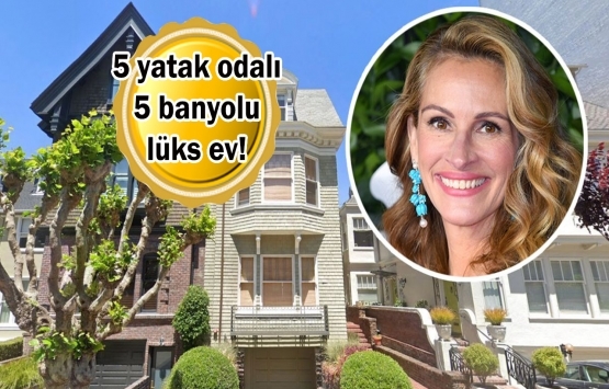 Julia Roberts, San Francisco'da 8,3 milyon dolara ev aldı!