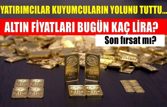 Yatırımcılar kuyumcuların yolunu tuttu! Altın fiyatları bugün kaç lira? 