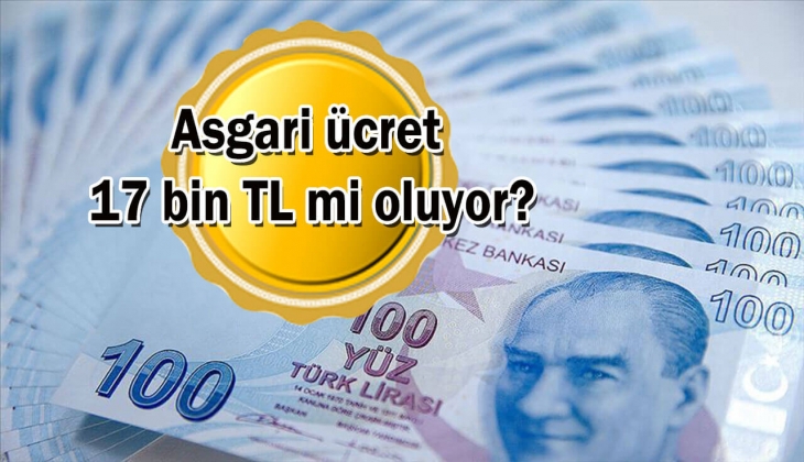 Asgari ücret 17 bin TL mi oluyor? Asgari ücret zammında son dakika!
