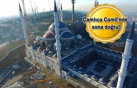 Çamlıca Camii'nin yüzde 99'u tamamlandı!